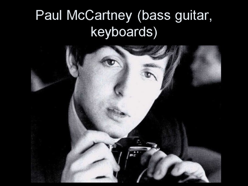 Paul McCartney (bass guitar, keyboards)